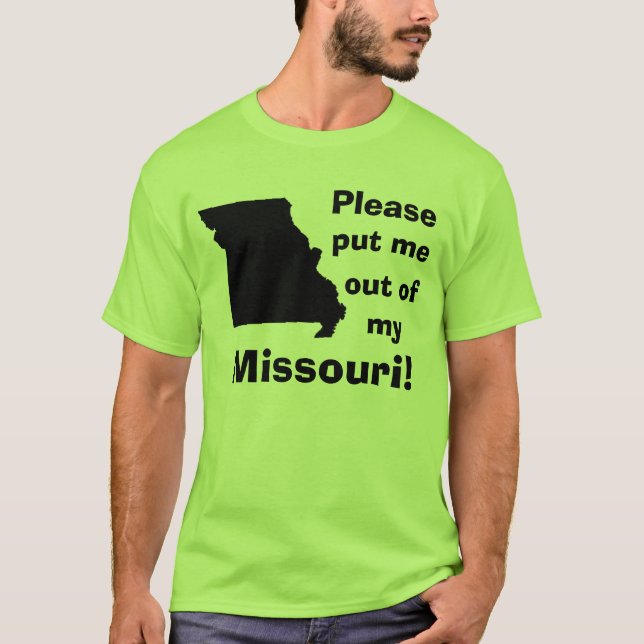 Bitte gesetzt mir aus meinem Missouri heraus! T-Shirt (Vorderseite)