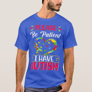 Bitte haben Sie Geduld Autismus Ich habe Autismus T-Shirt