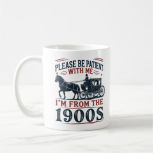 "Bitte haben Sie Geduld, ich bin aus den 1900ern" Kaffeetasse