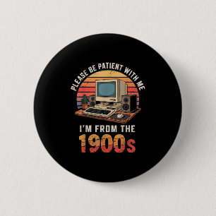 Bitte Haben Sie Geduld, Ich Bin Aus Den 1900ern Re Button