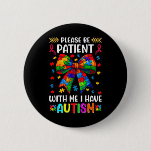 Bitte haben Sie Geduld, ich habe Autismus-Bewussts Button