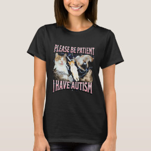Bitte Haben Sie Geduld, Ich Habe Autismus Lustiges T-Shirt