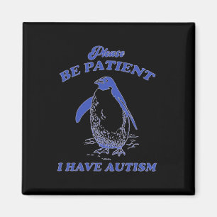 Bitte haben Sie Geduld, ich habe Autismus Pinguin  Magnet