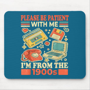 Bitte haben Sie Geduld mit mir, ich bin aus den 19 Mousepad