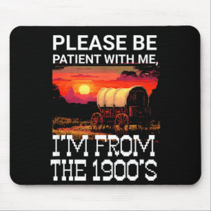 Bitte haben Sie Geduld mit mir, ich bin aus den 19 Mousepad