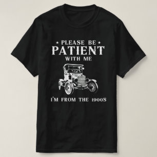 Bitte Haben Sie Geduld Mit Mir, Ich Bin Aus Den 19 T-Shirt