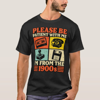 Bitte haben Sie Geduld mit mir, ich bin aus den 19 T-Shirt
