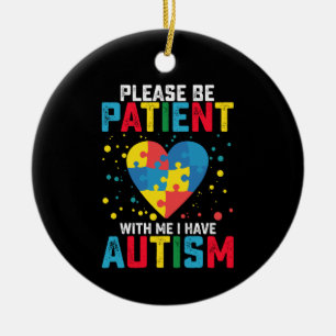 Bitte haben Sie Geduld mit mir, ich habe Autismus- Keramik Ornament