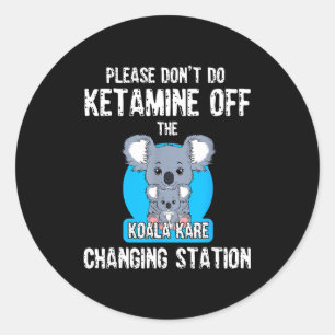 Bitte Mach Keine Ketamine Auf Dem Koala Kare Chang Runder Aufkleber