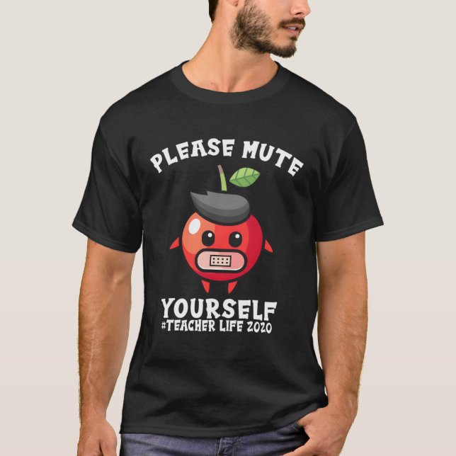 Bitte Mute dir selbst Lehrer Life 2020 Geschenk T-Shirt (Vorderseite)