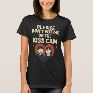 Bitte nicht auf die Kiss Cam stellen T-Shirt