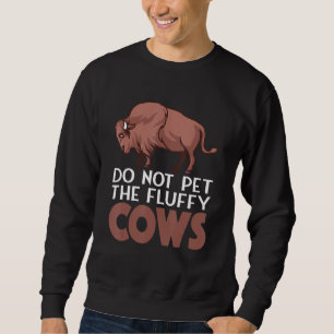 Bitte nicht die flauschigen Kühe streicheln Amerik Sweatshirt