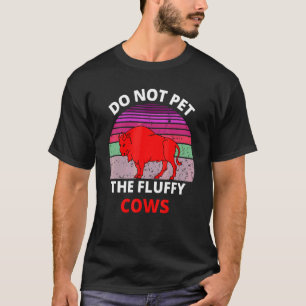Bitte nicht die flauschigen Kühe streicheln Bison T-Shirt