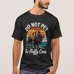 Bitte nicht die flauschigen Kühe streicheln Lustig T-Shirt