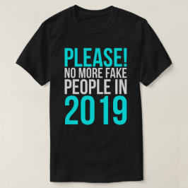 Bitte nicht mehr Fake-Leute im Jahre 2019 T-Shirt