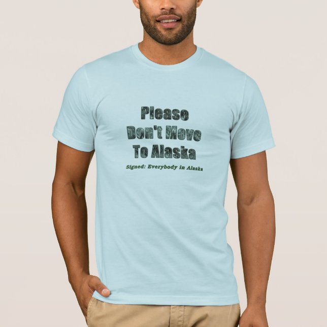 Bitte nicht nach Alaska ziehen T-Shirt (Vorderseite)