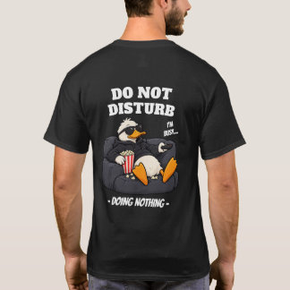 Bitte nicht stören - Nichts tun-Enten-T-Shirt T-Shirt