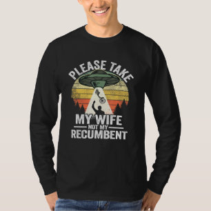 Bitte nimm meine Ehefrau, nicht mein Liegerad Velo T-Shirt