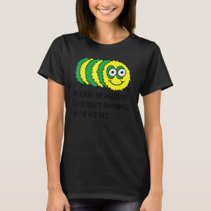 Bitte sei geduldiger Gott noch nicht mit mir ferti T-Shirt