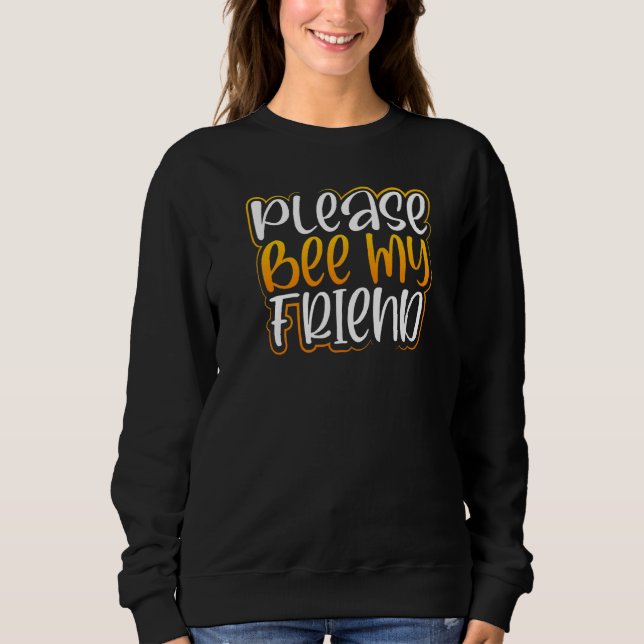 Bitte sei meine Freundin Bee & Support Sweatshirt (Vorderseite)