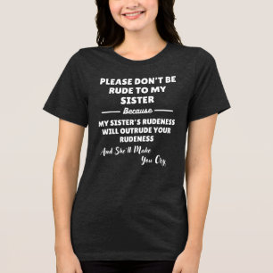 Bitte sei nicht unhöflich zu meiner Schwester Tri-Blend Shirt