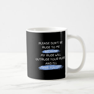 Bitte sei nicht unhöflich zu mir Lustiger Spruch  Kaffeetasse