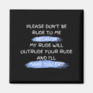 Bitte sei nicht unhöflich zu mir Lustiger Spruch  Magnet