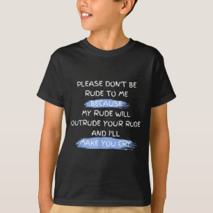 Bitte sei nicht unhöflich zu mir Lustiger Spruch T-Shirt