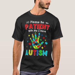 Bitte seid geduldig mit mir, ich habe Autismus 1 T-Shirt