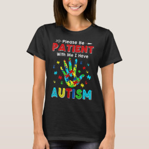 Bitte seid geduldig mit mir, ich habe Autismus 1 T-Shirt