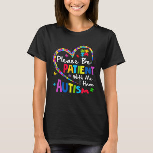 Bitte seid geduldig mit mir, ich habe Autismus T-Shirt