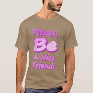 Bitte seien Sie ein netter Freund Niedlich Design  T-Shirt