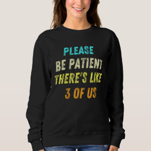 Bitte seien Sie geduldig, da gibt es 3 von uns Spa Sweatshirt