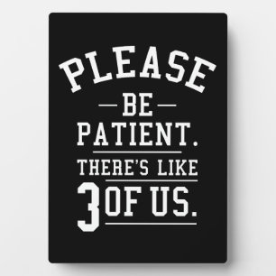 Bitte Seien Sie Geduldig, Da Sind So Drei Von Uns Fotoplatte