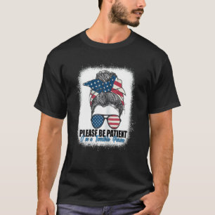 Bitte seien Sie geduldig, ich bin eine schrecklich T-Shirt