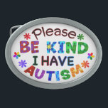 Bitte seien Sie so freundlich, dass ich AUTISM hab Ovale Gürtelschnalle<br><div class="desc">Die Botschaften von "Bitte seien Sie freundlich Ich habe AUTISM",  um autistischen Stolz zu zeigen,  das Bewusstsein für Autismus-Frequenzstörungen zu schärfen und Freundlichkeit zu ihnen zu fördern.</div>
