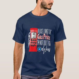 Bitte senken Sie die Gaspreise, für die ich nicht  T-Shirt