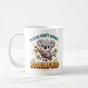 BITTE SORGEN SIE SICH NICHT, ICH BIN KOALIFIZIERT KAFFEETASSE