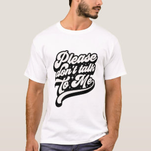 Bitte sprich nicht mit mir sarkastisch lustig T-Shirt