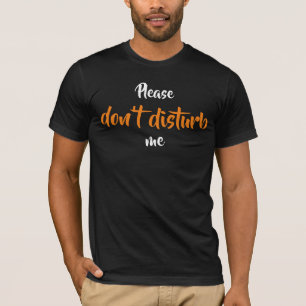 Bitte störe mich nicht den T - Shirt