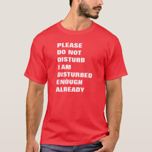Bitte stören Sie mich nicht schon genug T-Shirt