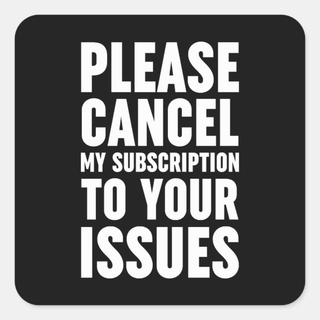 Bitte stornieren Sie mein Abonnement für Ihre Prob Quadratischer Aufkleber (Vorderseite)