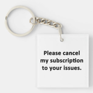 Bitte stornieren Sie mein Abonnement für Ihre Prob Schlüsselanhänger