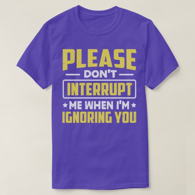 Bitte unterbrechen Sie mich nicht, wenn ich Sie ig T-Shirt (Design vorne)