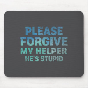 Bitte vergebe meinem Helfer, er ist lustig gesagt Mousepad