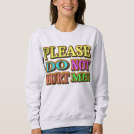 "Bitte verletze mich nicht!" Niedliches Design. Je Sweatshirt