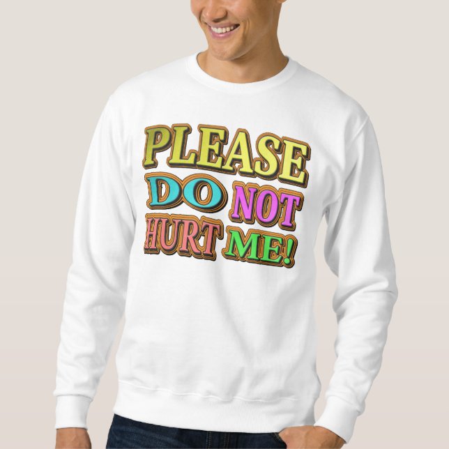 "Bitte verletze mich nicht!" Niedliches Design. Je Sweatshirt (Vorderseite)
