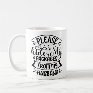 Bitte verstecken Sie meine Pakete von meinem Ehema Kaffeetasse