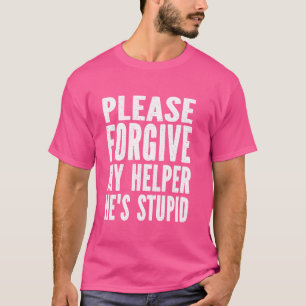 Bitte verzeihen Sie meinem Helfer, dass er ein stu T-Shirt