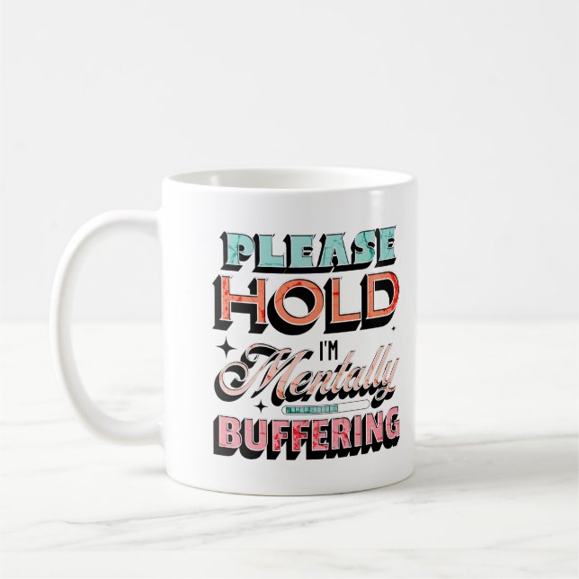 Bitte Warten, ich bin mental am Puffern Psychische Kaffeetasse (Links)